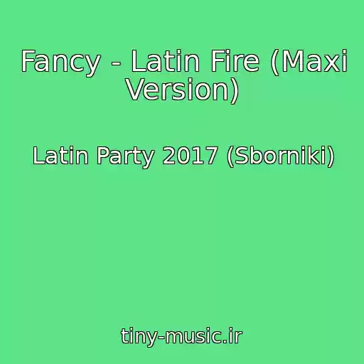 کاور آهنگ Fancy - Latin Fire (Maxi Version) از Latin Party 2017 (Sborniki)