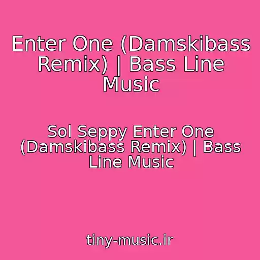 کاور آهنگ Enter One (Damskibass Remix) | Bass Line Music از Sol Seppy Enter One (Damskibass Remix) | Bass Line Music