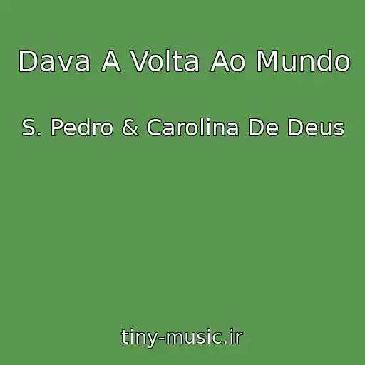 کاور آهنگ Dava A Volta Ao Mundo از S. Pedro & Carolina De Deus