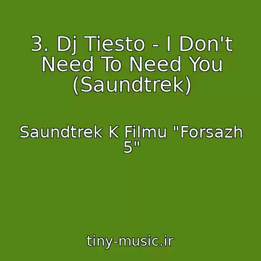 کاور آهنگ 3. Dj Tiesto - I Don't Need To Need You (Saundtrek) از Saundtrek K Filmu "Forsazh 5"