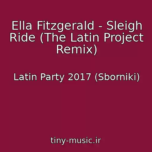 کاور آهنگ Ella Fitzgerald - Sleigh Ride (The Latin Project Remix) از Latin Party 2017 (Sborniki)