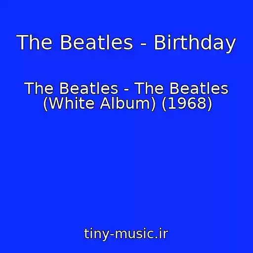 کاور آهنگ The Beatles - Birthday از The Beatles - The Beatles (White Album) (1968)