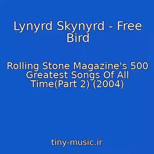 کاور آهنگ Lynyrd Skynyrd - Free Bird از Rolling Stone Magazine's 500 Greatest Songs Of All Time(Part 2) (2004)