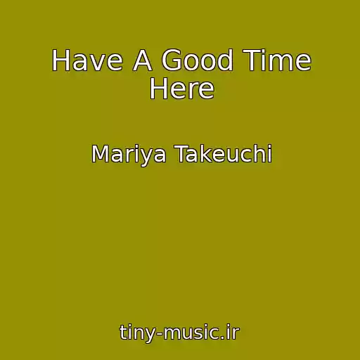 کاور آهنگ Have A Good Time Here از Mariya Takeuchi