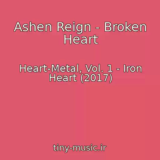 کاور آهنگ Ashen Reign - Broken Heart از Heart-Metal, Vol. 1 - Iron Heart (2017)