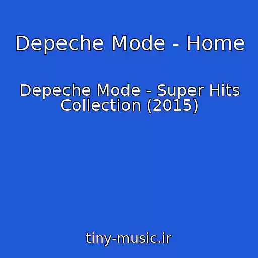 کاور آهنگ Depeche Mode - Home از Depeche Mode - Super Hits Collection (2015)