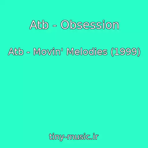 کاور آهنگ Atb - Obsession از Atb - Movin' Melodies (1999)