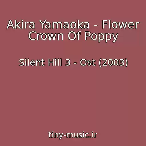 کاور آهنگ Akira Yamaoka - Flower Crown Of Poppy از Silent Hill 3 - Ost (2003)