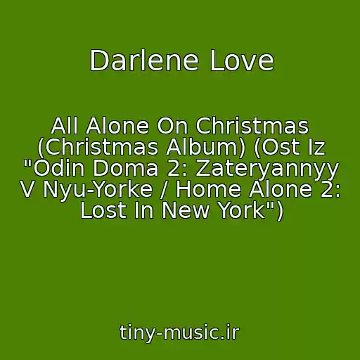 کاور آهنگ Darlene Love از All Alone On Christmas (Christmas Album) (Ost Iz "Odin Doma 2: Zateryannyy V Nyu-Yorke / Home Alone 2: Lost In New York")