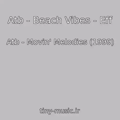 کاور آهنگ Atb - Beach Vibes - Eff از Atb - Movin' Melodies (1999)
