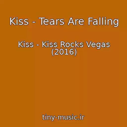 کاور آهنگ Kiss - Tears Are Falling از Kiss - Kiss Rocks Vegas (2016)