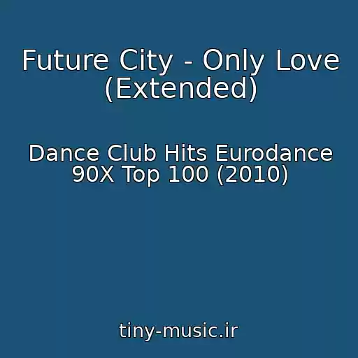 کاور آهنگ Future City - Only Love (Extended) از Dance Club Hits Eurodance 90X Top 100 (2010)