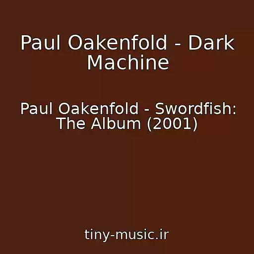 کاور آهنگ Paul Oakenfold - Dark Machine از Paul Oakenfold - Swordfish: The Album (2001)