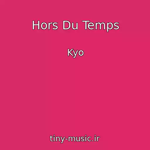 کاور آهنگ Hors Du Temps از Kyo