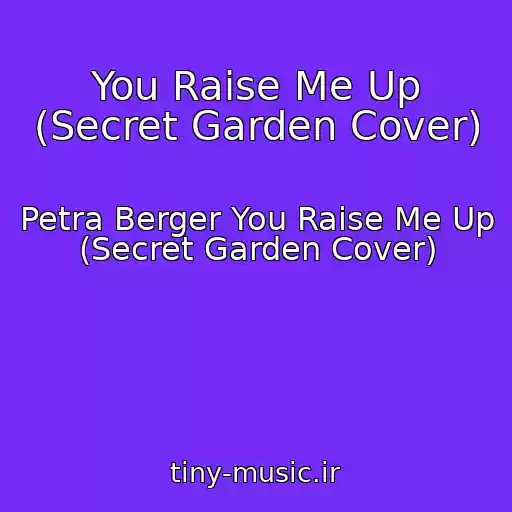کاور آهنگ You Raise Me Up (Secret Garden Cover) از Petra Berger You Raise Me Up (Secret Garden Cover)
