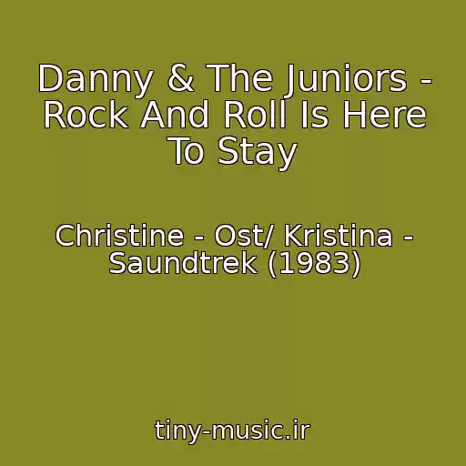 کاور آهنگ Danny & The Juniors - Rock And Roll Is Here To Stay از Christine - Ost/ Kristina - Saundtrek (1983)