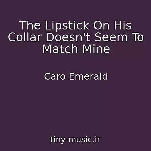 کاور آهنگ The Lipstick On His Collar Doesn't Seem To Match Mine از Caro Emerald