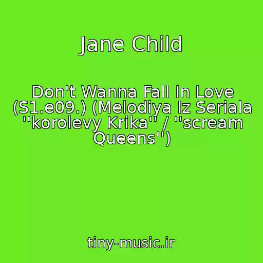 کاور آهنگ Jane Child از Don't Wanna Fall In Love (S1.e09.) (Melodiya Iz Seriala ''korolevy Krika'' / ''scream Queens'')