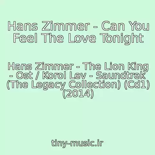 کاور آهنگ Hans Zimmer - Can You Feel The Love Tonight از Hans Zimmer - The Lion King - Ost / Korol Lev - Saundtrek (The Legacy Collection) (Cd1) (2014)