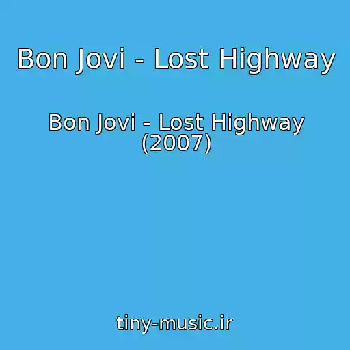 کاور آهنگ Bon Jovi - Lost Highway از Bon Jovi - Lost Highway (2007)