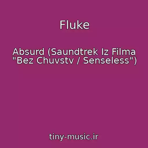 کاور آهنگ Fluke از Absurd (Saundtrek Iz Filma "Bez Chuvstv / Senseless")