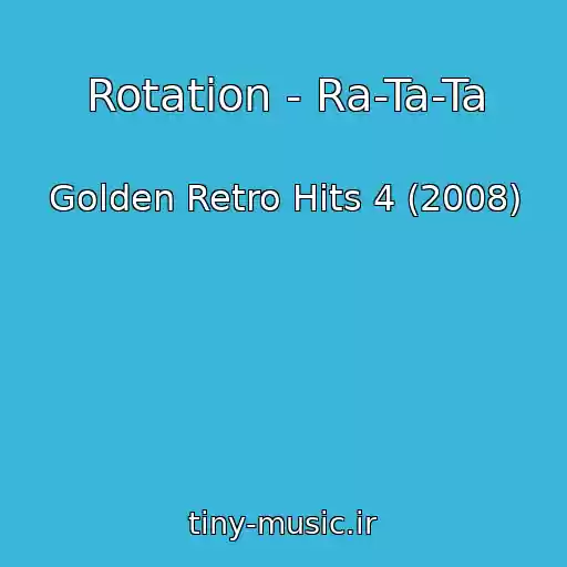 کاور آهنگ Rotation - Ra-Ta-Ta از Golden Retro Hits 4 (2008)