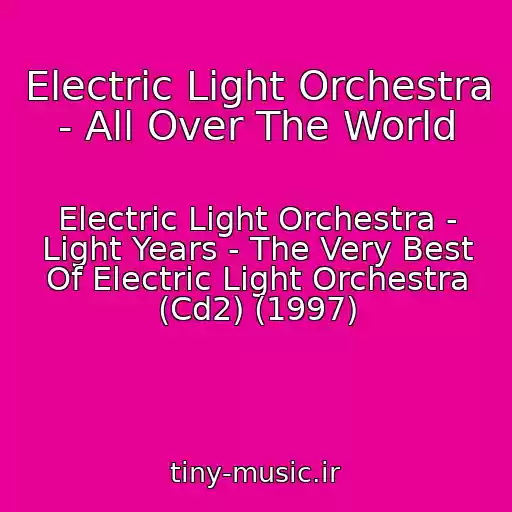 کاور آهنگ Electric Light Orchestra - All Over The World از Electric Light Orchestra - Light Years - The Very Best Of Electric Light Orchestra (Cd2) (1997)