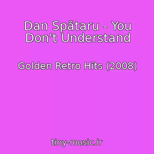 کاور آهنگ Dan Spătaru - You Don't Understand از Golden Retro Hits (2008)