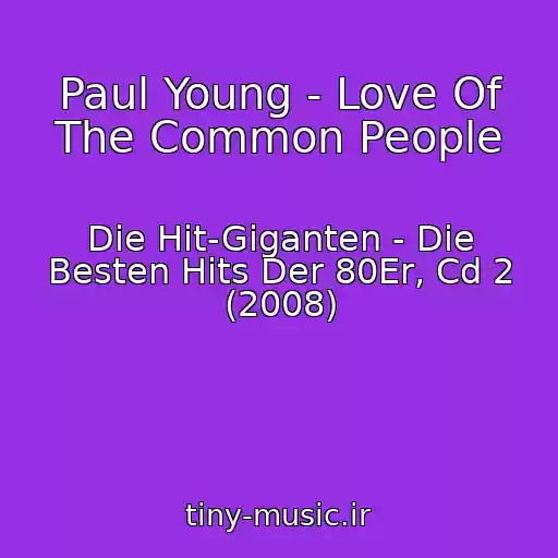 کاور آهنگ Paul Young - Love Of The Common People از Die Hit-Giganten - Die Besten Hits Der 80Er, Cd 2 (2008)