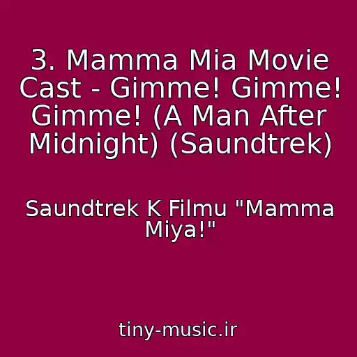 کاور آهنگ 3. Mamma Mia Movie Cast - Gimme! Gimme! Gimme! (A Man After Midnight) (Saundtrek) از Saundtrek K Filmu "Mamma Miya!"