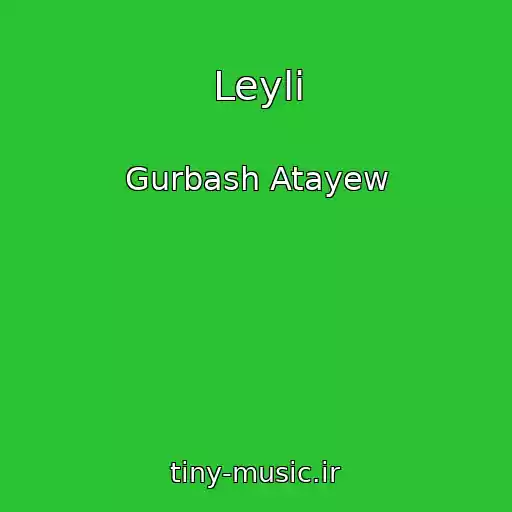کاور آهنگ Leyli از Gurbash Atayew