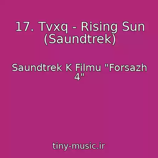 کاور آهنگ 17. Tvxq - Rising Sun (Saundtrek) از Saundtrek K Filmu "Forsazh 4"