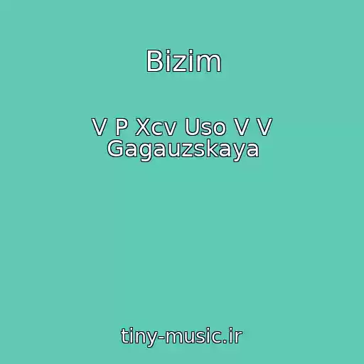 کاور آهنگ Bizim از V P Xcv Uso V V Gagauzskaya