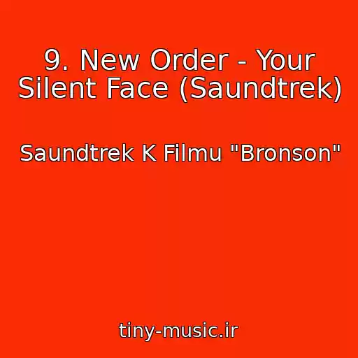 کاور آهنگ 9. New Order - Your Silent Face (Saundtrek) از Saundtrek K Filmu "Bronson"