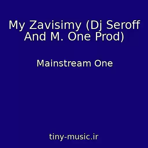 کاور آهنگ My Zavisimy (Dj Seroff And M. One Prod) از Mainstream One