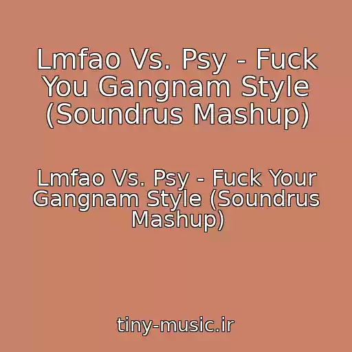 کاور آهنگ Lmfao Vs. Psy - Fuck You Gangnam Style (Soundrus Mashup) از Lmfao Vs. Psy - Fuck Your Gangnam Style (Soundrus Mashup)