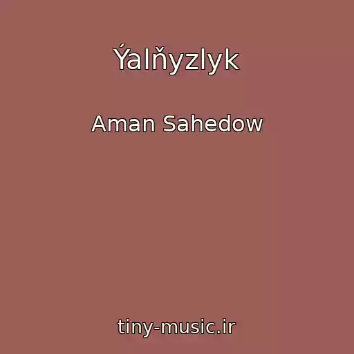 کاور آهنگ Ýalňyzlyk از Aman Sahedow