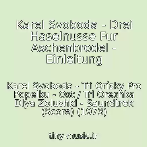 کاور آهنگ Karel Svoboda - Drei Haselnusse Fur Aschenbrodel - Einleitung از Karel Svoboda - Tri Orísky Pro Popelku - Ost / Tri Oreshka Dlya Zolushki - Saundtrek (Score) (1973)