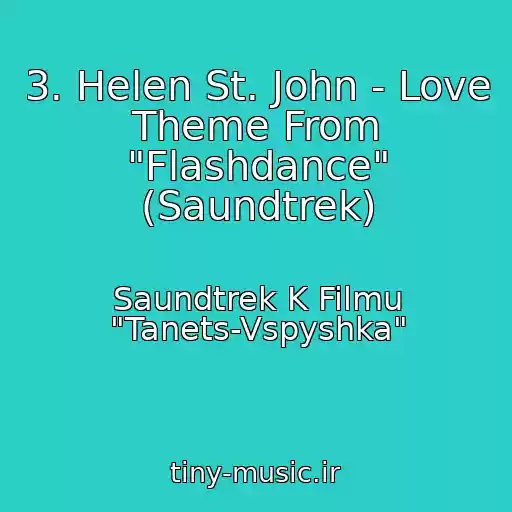کاور آهنگ 3. Helen St. John - Love Theme From "Flashdance" (Saundtrek) از Saundtrek K Filmu "Tanets-Vspyshka"