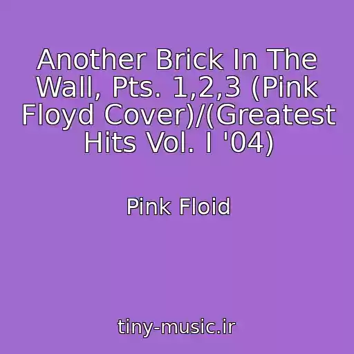 کاور آهنگ Another Brick In The Wall, Pts. 1,2,3 (Pink Floyd Cover)/(Greatest Hits Vol. I '04) از Pink Floid