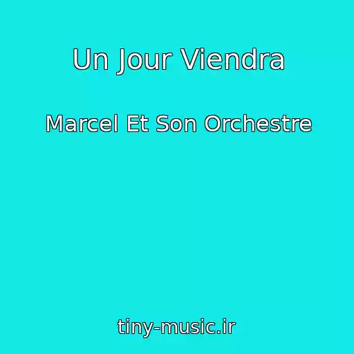 کاور آهنگ Un Jour Viendra از Marcel Et Son Orchestre