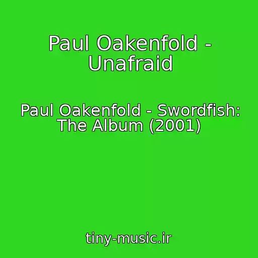 کاور آهنگ Paul Oakenfold - Unafraid از Paul Oakenfold - Swordfish: The Album (2001)