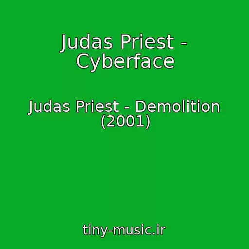 کاور آهنگ Judas Priest - Cyberface از Judas Priest - Demolition (2001)