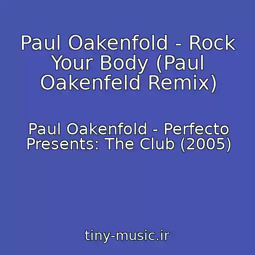کاور آهنگ Paul Oakenfold - Rock Your Body (Paul Oakenfeld Remix) از Paul Oakenfold - Perfecto Presents: The Club (2005)