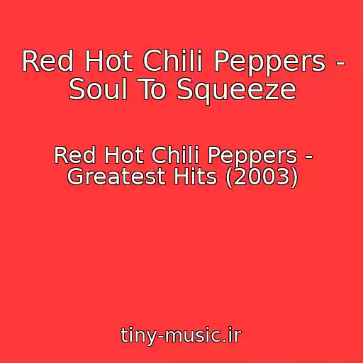 کاور آهنگ Red Hot Chili Peppers - Soul To Squeeze از Red Hot Chili Peppers - Greatest Hits (2003)