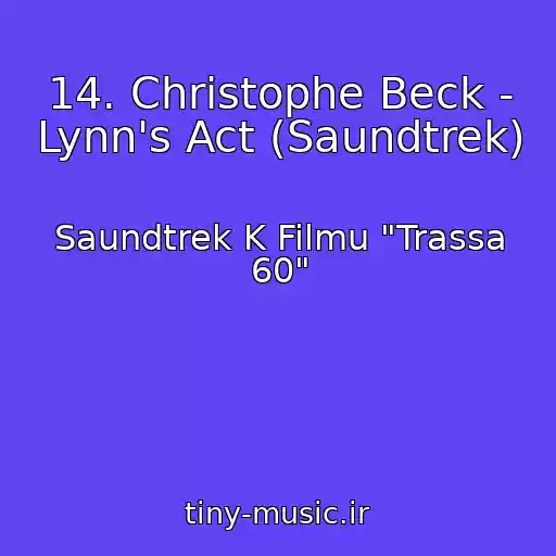 کاور آهنگ 14. Christophe Beck - Lynn's Act (Saundtrek) از Saundtrek K Filmu "Trassa 60"