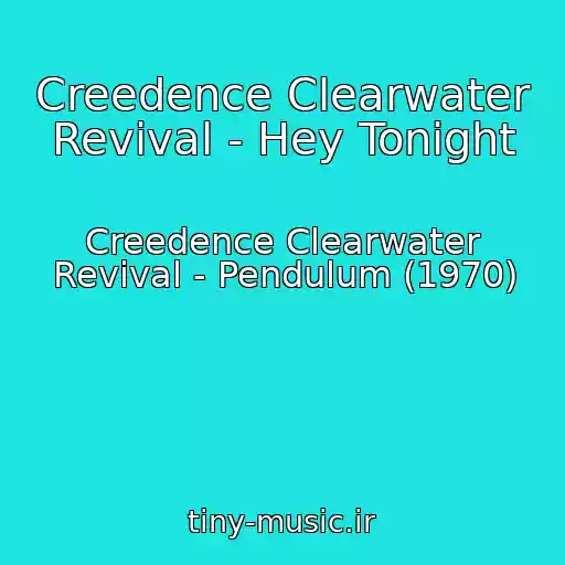 کاور آهنگ Creedence Clearwater Revival - Hey Tonight از Creedence Clearwater Revival - Pendulum (1970)