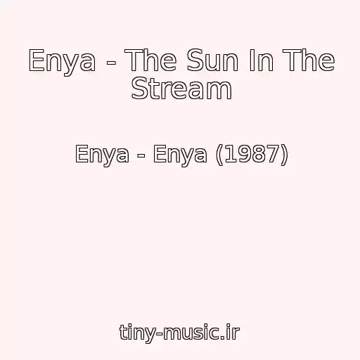 کاور آهنگ Enya - The Sun In The Stream از Enya - Enya (1987)