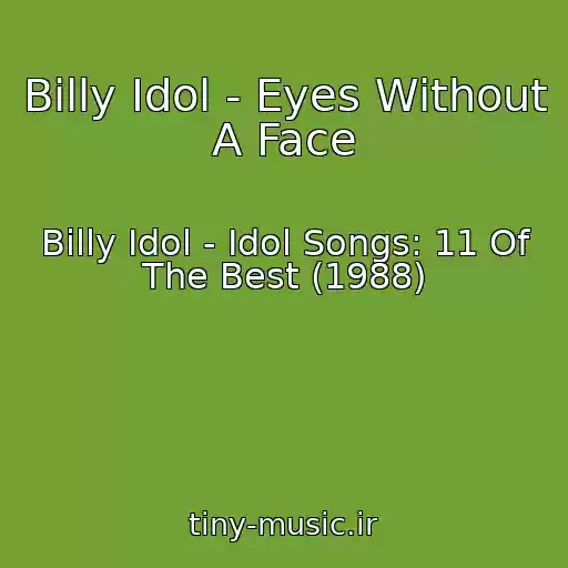 کاور آهنگ Billy Idol - Eyes Without A Face از Billy Idol - Idol Songs: 11 Of The Best (1988)