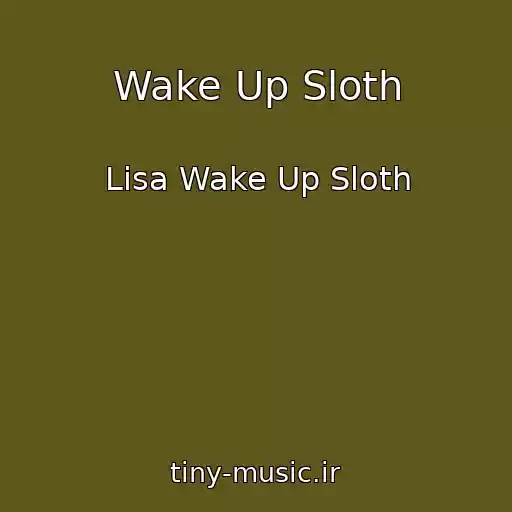 کاور آهنگ Wake Up Sloth از Lisa Wake Up Sloth